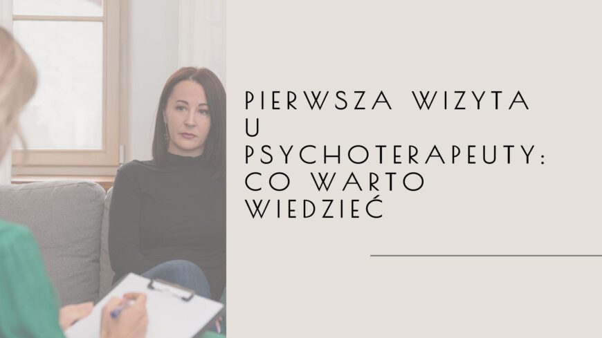 pierwsza wizyta u psychoterapeuty